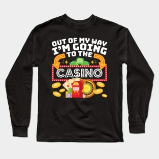 Out Of My Way I'M Going To The Casino - Casino Long Sleeve T-Shirt